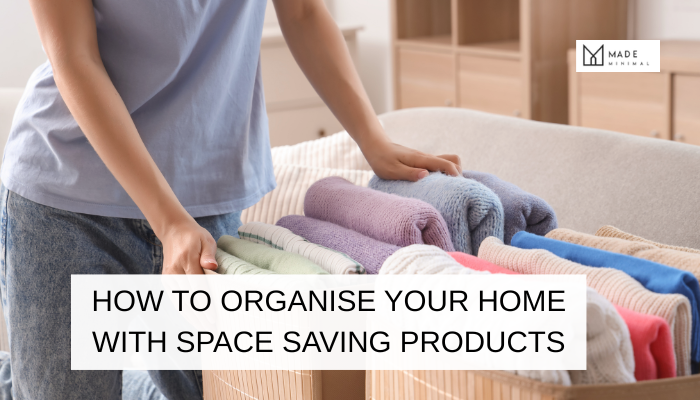 How to Organise Your Home with Space Saving Products